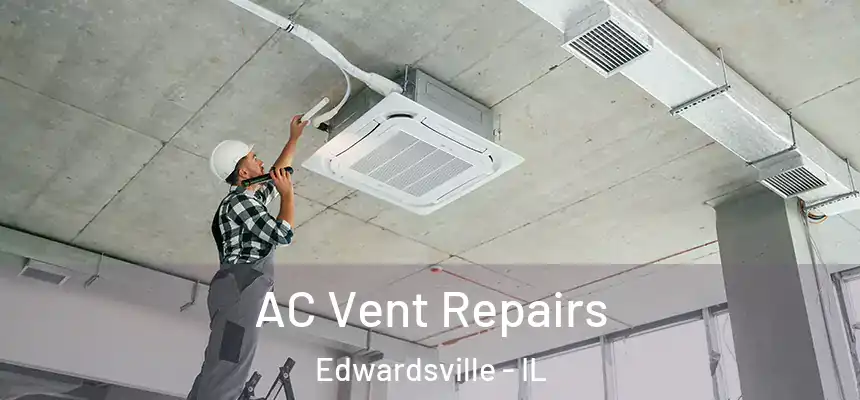  AC Vent Repairs Edwardsville - IL