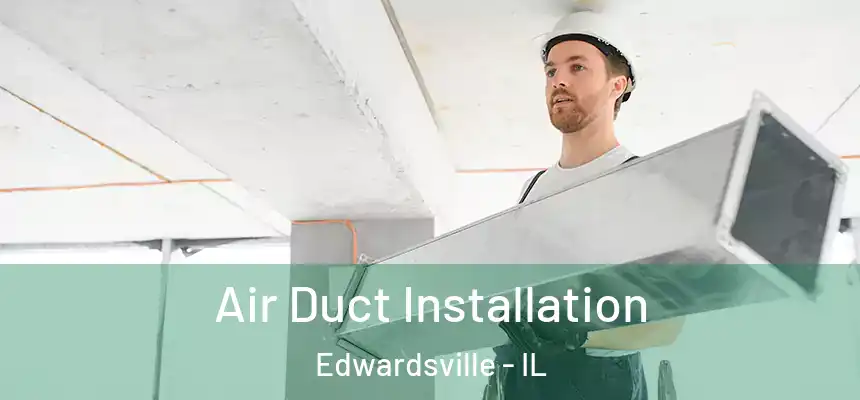  Air Duct Installation Edwardsville - IL