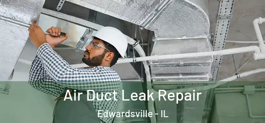  Air Duct Leak Repair Edwardsville - IL