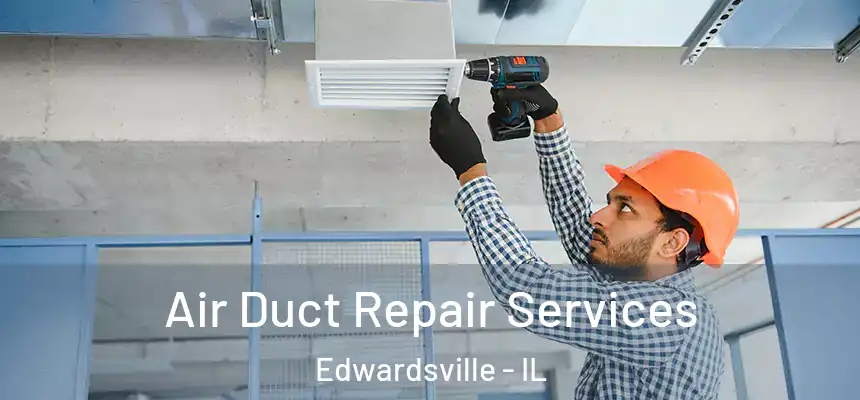  Air Duct Repair Services Edwardsville - IL
