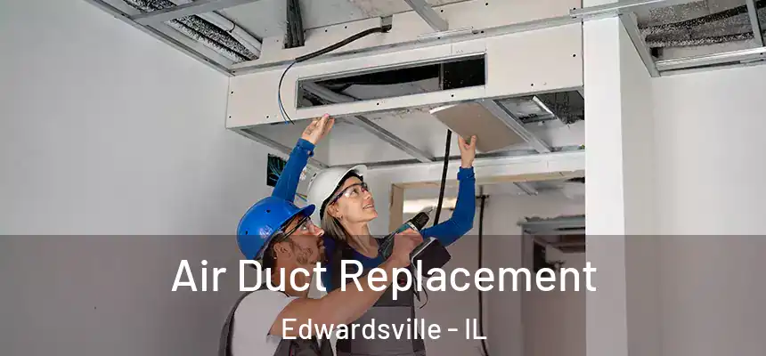 Air Duct Replacement Edwardsville - IL