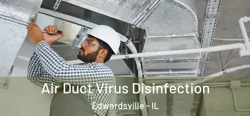  Air Duct Virus Disinfection Edwardsville - IL