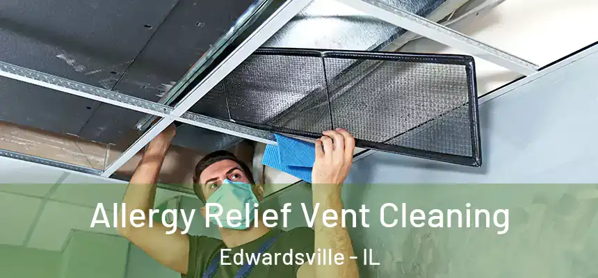  Allergy Relief Vent Cleaning Edwardsville - IL