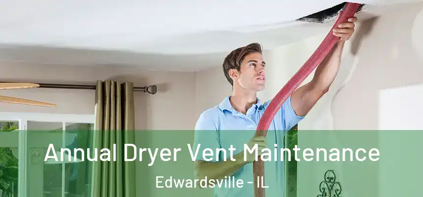  Annual Dryer Vent Maintenance Edwardsville - IL
