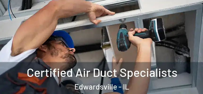  Certified Air Duct Specialists Edwardsville - IL
