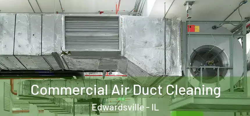  Commercial Air Duct Cleaning Edwardsville - IL