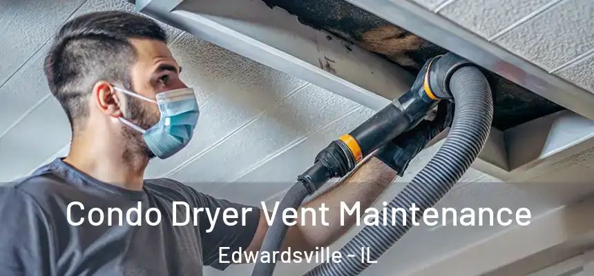  Condo Dryer Vent Maintenance Edwardsville - IL