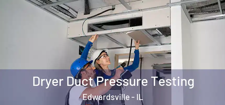 Dryer Duct Pressure Testing Edwardsville - IL