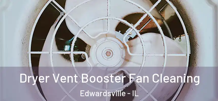 Dryer Vent Booster Fan Cleaning Edwardsville - IL