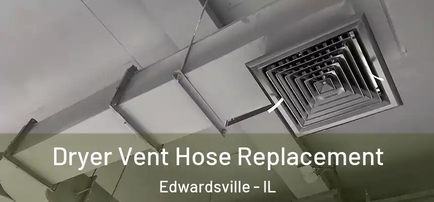 Dryer Vent Hose Replacement Edwardsville - IL