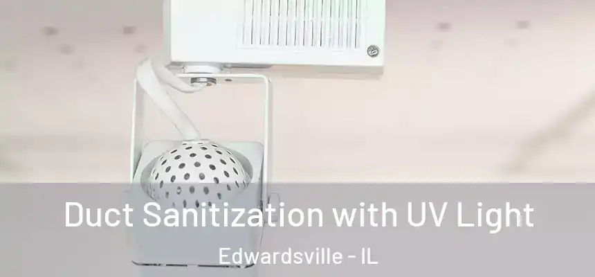  Duct Sanitization with UV Light Edwardsville - IL
