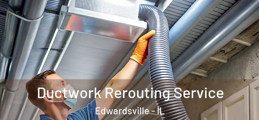  Ductwork Rerouting Service Edwardsville - IL