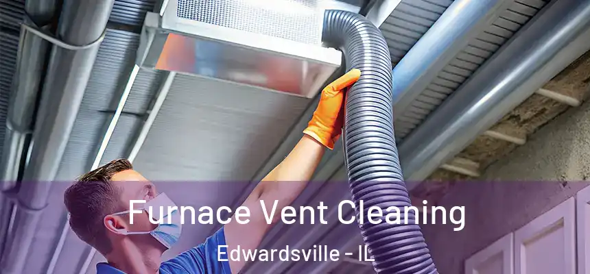 Furnace Vent Cleaning Edwardsville - IL