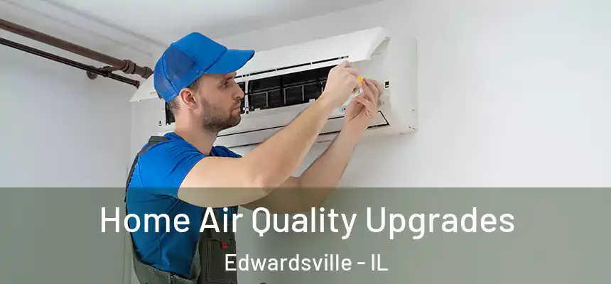  Home Air Quality Upgrades Edwardsville - IL