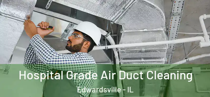  Hospital Grade Air Duct Cleaning Edwardsville - IL