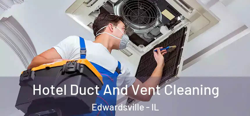  Hotel Duct And Vent Cleaning Edwardsville - IL