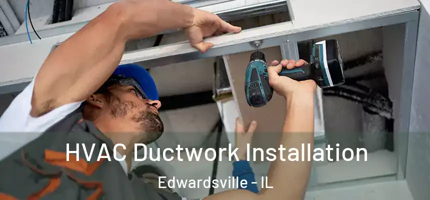  HVAC Ductwork Installation Edwardsville - IL