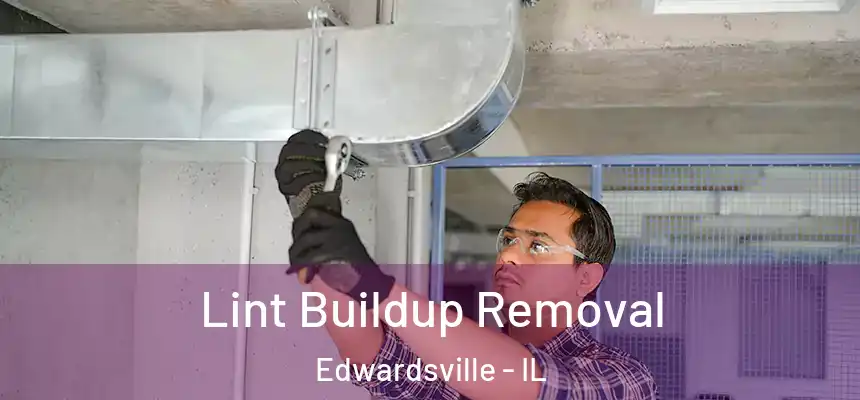  Lint Buildup Removal Edwardsville - IL