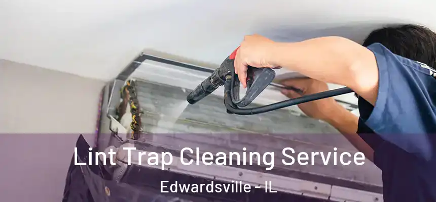 Lint Trap Cleaning Service Edwardsville - IL