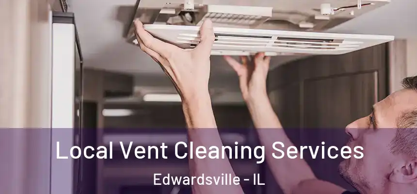 Local Vent Cleaning Services Edwardsville - IL