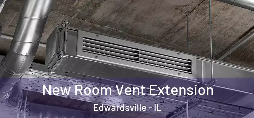 New Room Vent Extension Edwardsville - IL