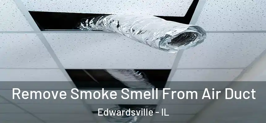  Remove Smoke Smell From Air Duct Edwardsville - IL