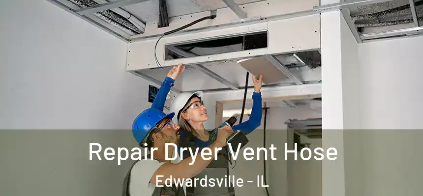 Repair Dryer Vent Hose Edwardsville - IL