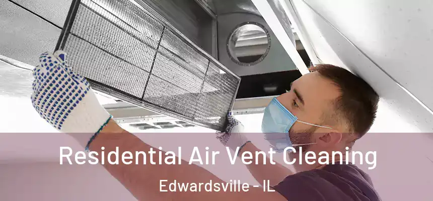  Residential Air Vent Cleaning Edwardsville - IL
