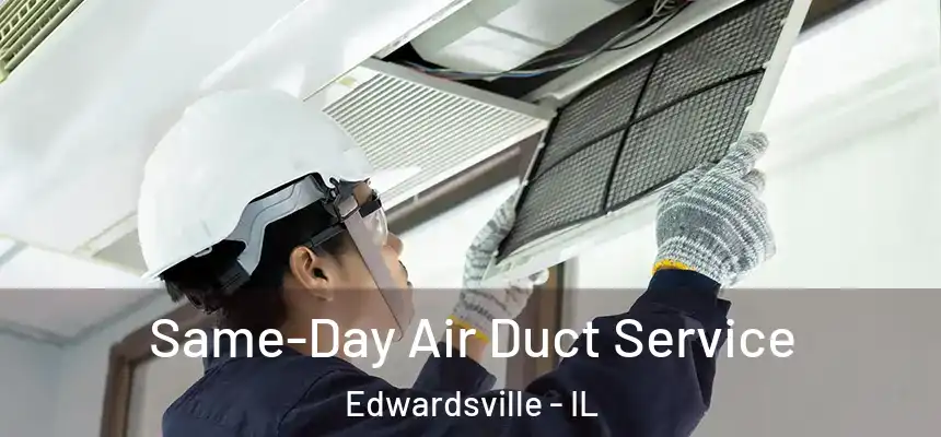 Same-Day Air Duct Service Edwardsville - IL
