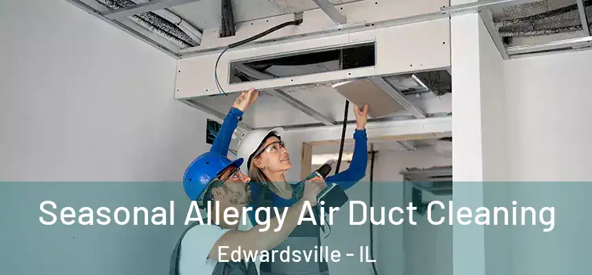  Seasonal Allergy Air Duct Cleaning Edwardsville - IL