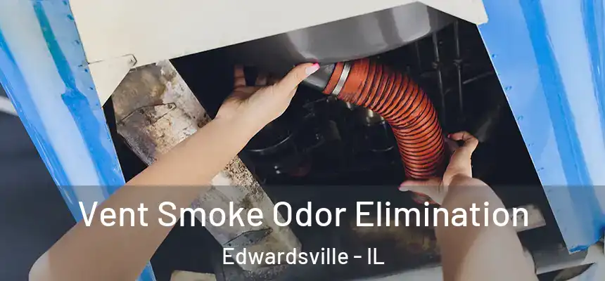 Vent Smoke Odor Elimination Edwardsville - IL