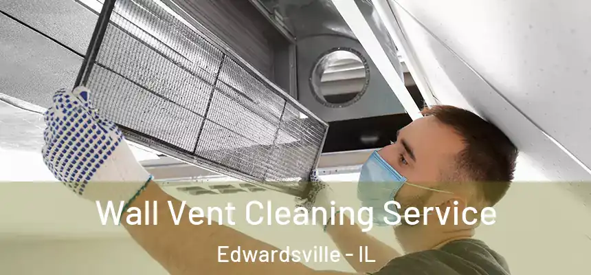 Wall Vent Cleaning Service Edwardsville - IL