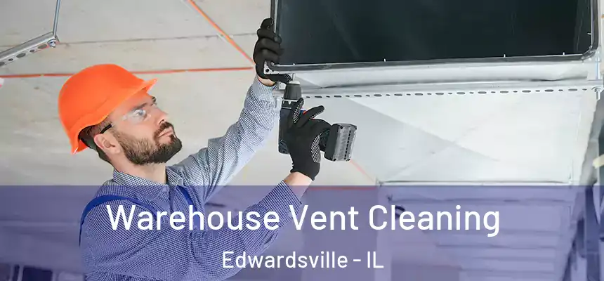 Warehouse Vent Cleaning Edwardsville - IL